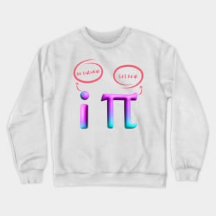 Be Rational Get Real mathematics and funny tshirts pi and i Crewneck Sweatshirt